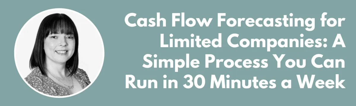 Cash Flow Forecasting for Limited Companies: A Simple Process You Can Run in 30 Minutes a Week